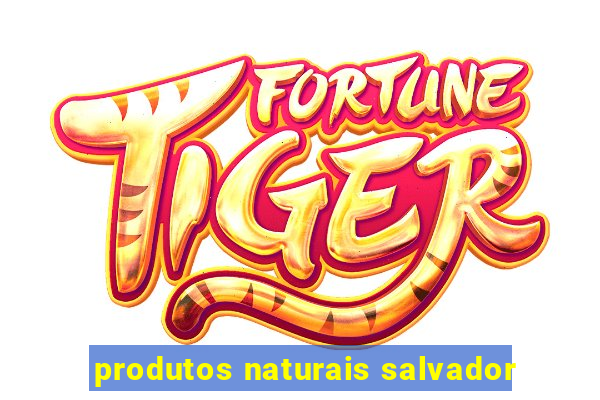 produtos naturais salvador